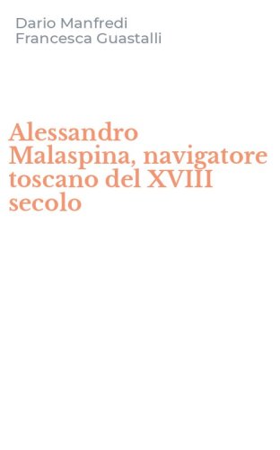 Alessandro Malaspina, navigatore toscano del XVIII secolo