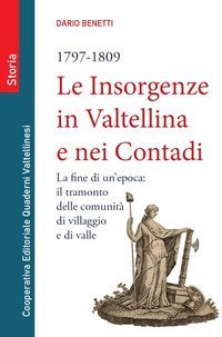 Le insorgenze in Valtellina e nei contadi (1797-1809). La fine di un epoca: il tramonto delle comunit&agrave; di villaggio e di valle