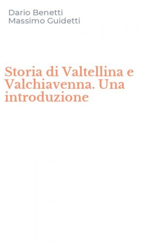 Storia di Valtellina e Valchiavenna. Una introduzione