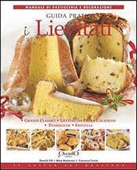 I lievitati. Guida pratica. Grandi classici, lievitati da prima colazione, pan brioche, frittelle - BRIOCHE, FRITTELLE (I)