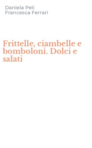 Frittelle, ciambelle e bomboloni. Dolci e salati