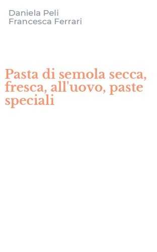 Pasta di semola secca, fresca, all'uovo, paste speciali
