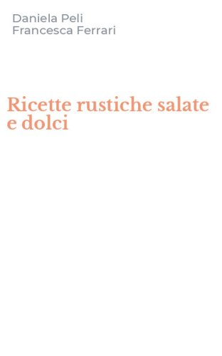 Ricette rustiche salate e dolci