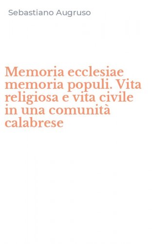 Memoria ecclesiae memoria populi. Vita religiosa e vita civile in una comunit&agrave; calabrese
