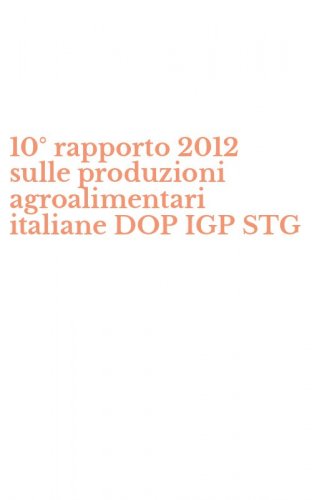 10&deg; rapporto 2012 sulle produzioni agroalimentari italiane DOP IGP STG