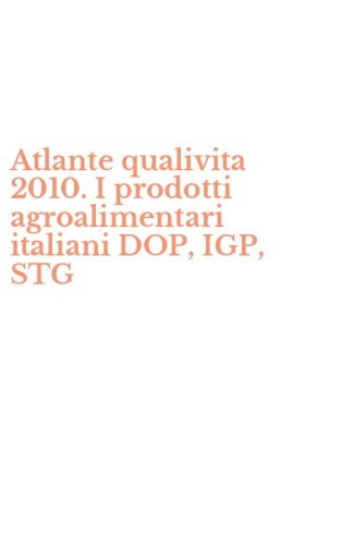 Atlante qualivita 2010. I prodotti agroalimentari italiani DOP, IGP, STG
