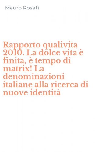 Rapporto qualivita 2010. La dolce vita &egrave; finita, &egrave; tempo di matrix! La denominazioni italiane alla ricerca di nuove identit&agrave;