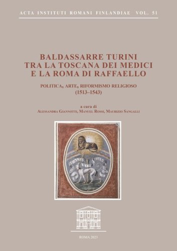 Baldassarre Turini tra la Toscana dei Medici e la Roma di Raffaello. Politica, arte, riformismo religioso (1513-1543)