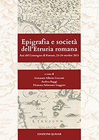 Epigrafia e societ&agrave; dell'Etruria romana. Atti del Convegno (Firenze, 23-24 ottobre 2015) - OTTOBRE 2015