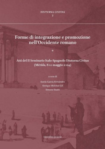 Forme di integrazione e promozione nell'Occidente romano (Atti del II Seminario Italo-Spagnolo Diuturna Civitas, M&eacute;rida, 8-10 maggio 2024)