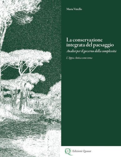 La conservazione integrata del paesaggio. Analisi per il governo della complessit&agrave;. L'Appia Antica come tema. Ediz. italiana e inglese