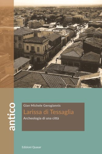Larissa di Tessaglia. Archeologia di una citt&agrave;