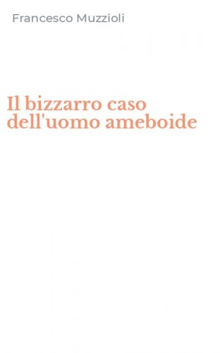 Il bizzarro caso dell'uomo ameboide