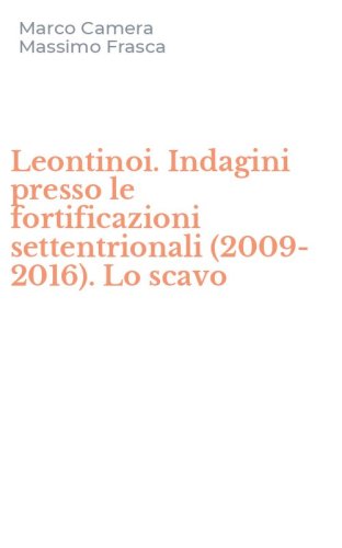 Leontinoi. Indagini presso le fortificazioni settentrionali (2009-2016). Lo scavo