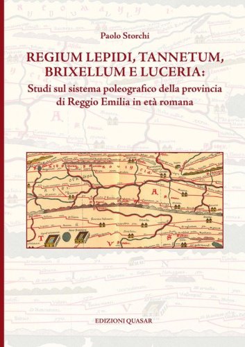 Regium Lepidi, Tannetum, Brixellum e Luceria: studi sul sistema poleografico della provincia di Reggio Emilia in et&agrave; romana