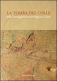 La tomba del Colle nella passeggiata archeologica a Chiusi