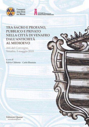 Tra sacro e profano, pubblico e privato nella citt&agrave; di Venafro dall'antichit&agrave; al medioevo. Atti del Convegno, Venafro, 3 maggio 2019