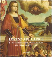 Lorenzo De Carris e i pittori eccentrici nelle Marche del primo Cinquecento