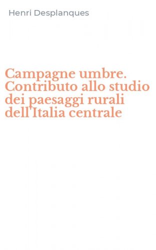 Campagne umbre. Contributo allo studio dei paesaggi rurali dell'Italia centrale