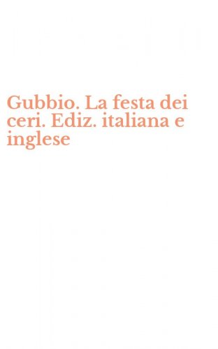 Gubbio. La festa dei ceri. Ediz. italiana e inglese