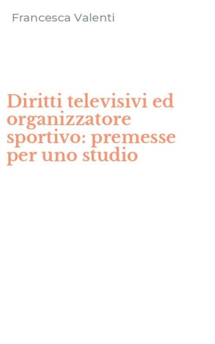 Diritti televisivi ed organizzatore sportivo: premesse per uno studio