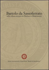 Bartolo da Sassoferrato nella cultura europea tra Medioevo e Rinascimento