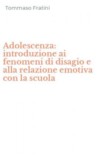 Adolescenza: introduzione ai fenomeni di disagio e alla relazione emotiva con la scuola
