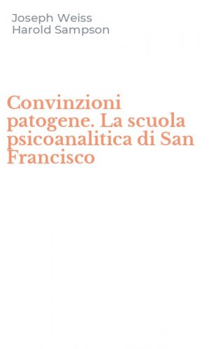Convinzioni patogene. La scuola psicoanalitica di San Francisco