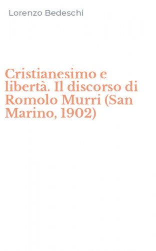 Cristianesimo e libert&agrave;. Il discorso di Romolo Murri (San Marino, 1902)