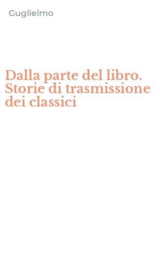 Dalla parte del libro. Storie di trasmissione dei classici