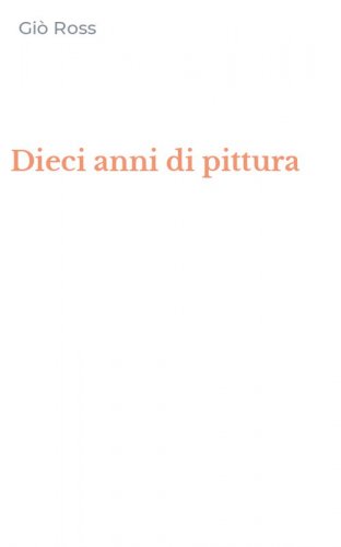 Dieci anni di pittura