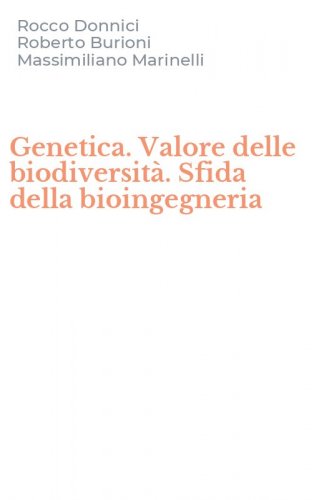 Genetica. Valore delle biodiversit&agrave;. Sfida della bioingegneria