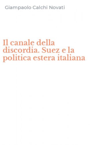 Il canale della discordia. Suez e la politica estera italiana