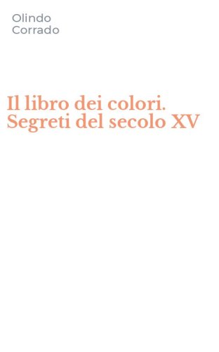 Il libro dei colori. Segreti del secolo XV
