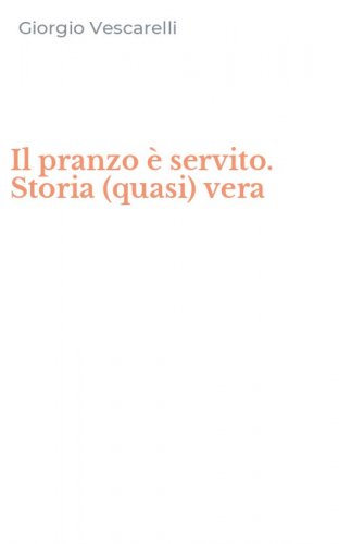 Il pranzo &egrave; servito. Storia (quasi) vera