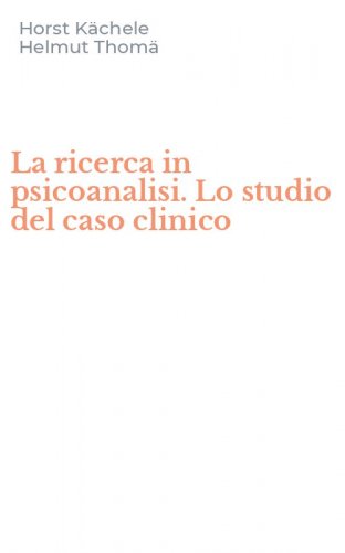 La ricerca in psicoanalisi. Lo studio del caso clinico
