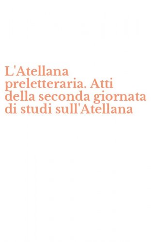 L'Atellana preletteraria. Atti della seconda giornata di studi sull'Atellana