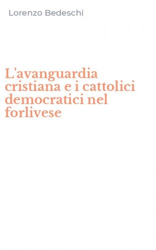 L'avanguardia cristiana e i cattolici democratici nel forlivese