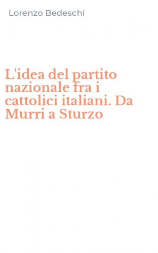 L'idea del partito nazionale fra i cattolici italiani. Da Murri a Sturzo