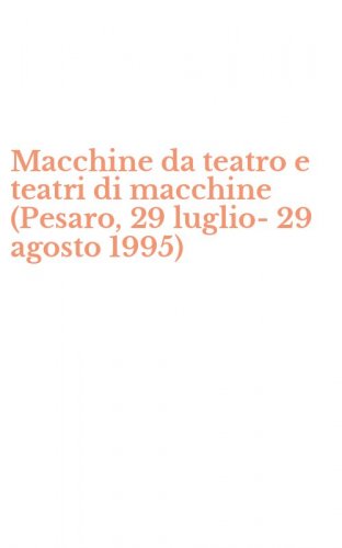 Macchine da teatro e teatri di macchine (Pesaro, 29 luglio-29 agosto 1995)