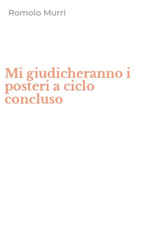 Mi giudicheranno i posteri a ciclo concluso