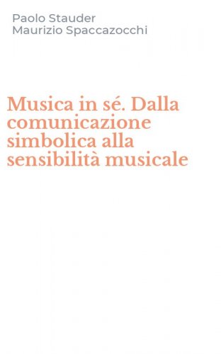 Musica in s&eacute;. Dalla comunicazione simbolica alla sensibilit&agrave; musicale
