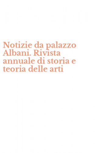 Notizie da palazzo Albani. Rivista annuale di storia e teoria delle arti
