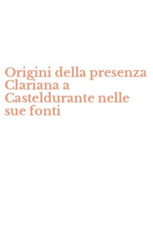 Origini della presenza Clariana a Casteldurante nelle sue fonti