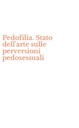 Pedofilia. Stato dell'arte sulle perversioni pedosessuali