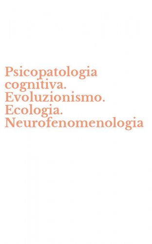 Psicopatologia cognitiva. Evoluzionismo. Ecologia. Neurofenomenologia