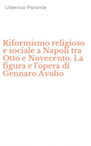 Riformismo religioso e sociale a Napoli tra Otto e Novecento. La figura e l'opera di Gennaro Avolio