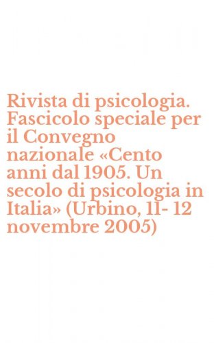 Rivista di psicologia. Fascicolo speciale per il Convegno nazionale &laquo;Cento anni dal 1905. Un secolo di psicologia in Italia&raquo; (Urbino, 11-12 novembre 2005)