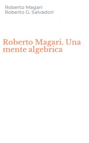 Roberto Magari. Una mente algebrica