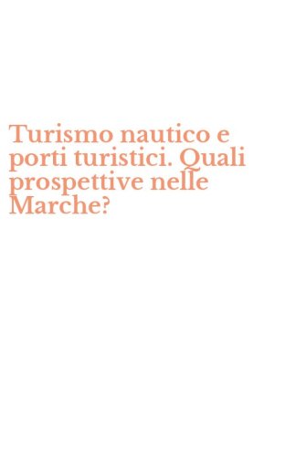 Turismo nautico e porti turistici. Quali prospettive nelle Marche?